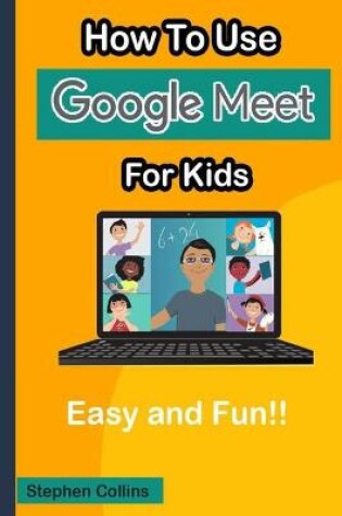 Cover of How To Use Google Meet for Kids