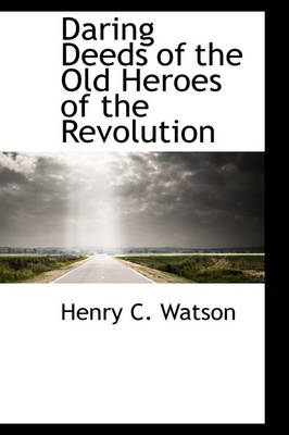 Book cover for Daring Deeds of the Old Heroes of the Revolution