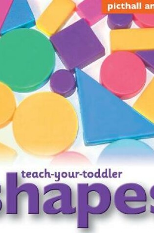 Cover of Teach Your Toddler: Shapes