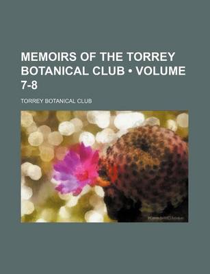 Book cover for Memoirs of the Torrey Botanical Club (Volume 7-8)