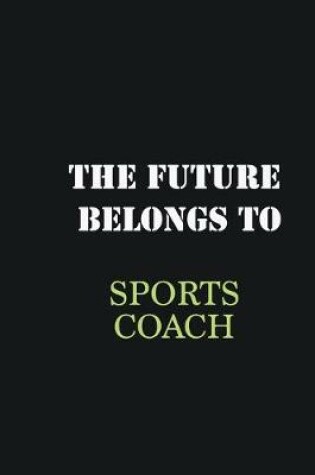 Cover of The Future belongs to Sports Coach