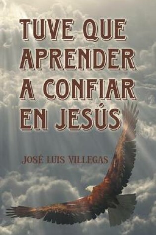 Cover of Tuve que aprender a confiar en Jesús