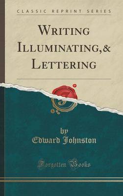 Book cover for Writing Illuminating,& Lettering (Classic Reprint)