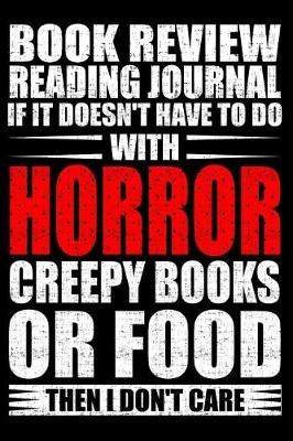 Cover of Book Review Reading Journal If It Doesn't Have to Do with Horror Creepy Books or Food Than I Don't Care