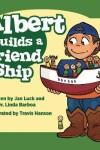 Book cover for Albert Builds a Friend Ship
