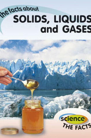 Cover of Science The Facts: Solids, Liquids and Gases