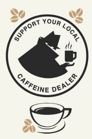 Cover of Support Your Local Caffeine Dealer