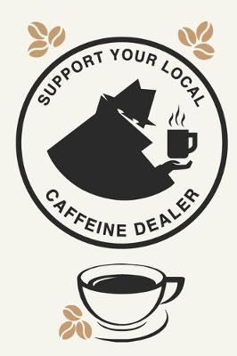 Book cover for Support Your Local Caffeine Dealer