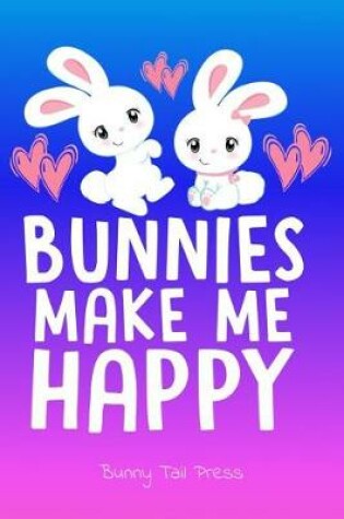 Cover of Cute Journal for Bunny Lovers Bunnies Make Me Happy