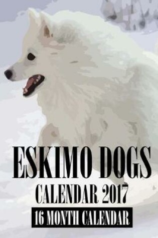 Cover of Eskimo Dogs Calendar 2017