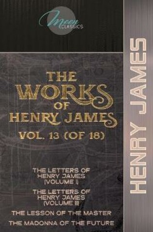 Cover of The Works of Henry James, Vol. 13 (of 18)