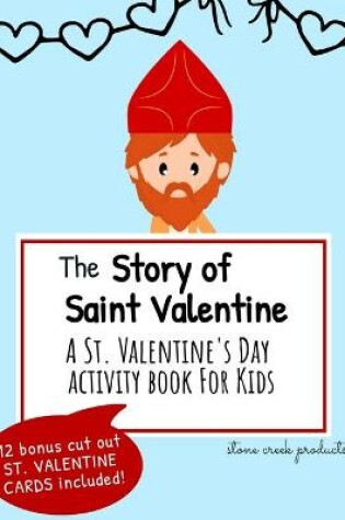 Cover of The Story of Saint Valentine - A St. Valentine's Day Activity Book for Kids