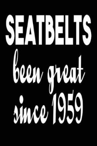 Cover of Seatbelts Been Great Since 1959