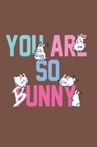 Cover of You are so bunny