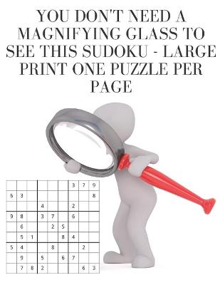 Book cover for You don't need a magnifying glass to see this Sudoku