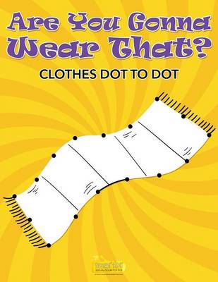 Book cover for Are You Gonna Wear That? Clothes Dot to Dot