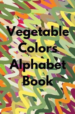 Cover of Vegetable Colors Alphabet Book
