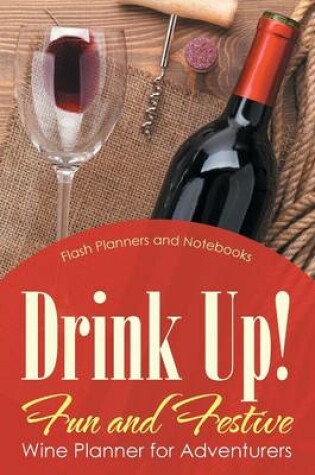 Cover of Drink Up! Fun and Festive Wine Planner for Adventurers