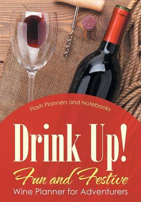 Book cover for Drink Up! Fun and Festive Wine Planner for Adventurers