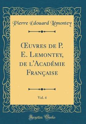 Book cover for Oeuvres de P. E. Lemontey, de l'Academie Francaise, Vol. 4 (Classic Reprint)