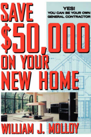 Cover of Save Fifty Thousand Dollars on Your New Home