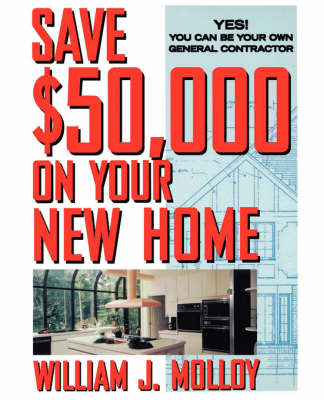 Cover of Save Fifty Thousand Dollars on Your New Home