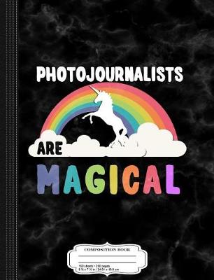 Book cover for Photojournalists Are Magical Composition Notebook