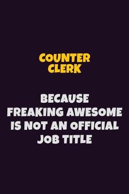 Book cover for Counter Clerk, Because Freaking Awesome Is Not An Official Job Title