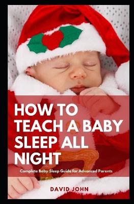 Book cover for How to Teach a Baby Sleep All Night