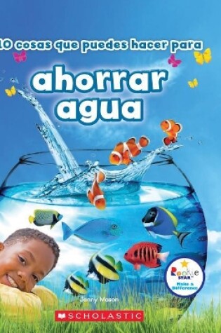 Cover of 10 Cosas Que Puedes Hacer Para Ahorrar Aqua (Rookie Star: Make a Difference)