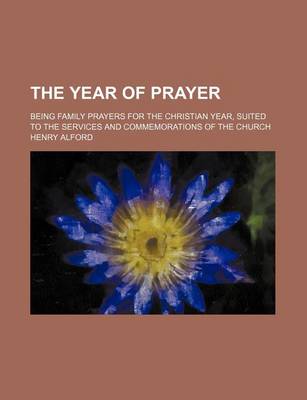 Book cover for The Year of Prayer; Being Family Prayers for the Christian Year, Suited to the Services and Commemorations of the Church