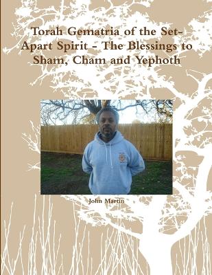 Book cover for Torah Gematria of the Set-Apart Spirit - the Blessings to Sham, Cham and Yephoth