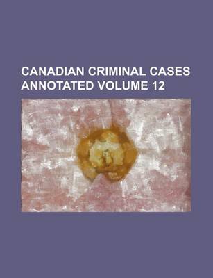 Book cover for Canadian Criminal Cases Annotated Volume 12