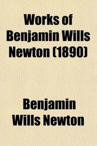 Cover of Works of Benjamin Wills Newton (Volume 13)