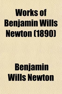 Book cover for Works of Benjamin Wills Newton (Volume 13)