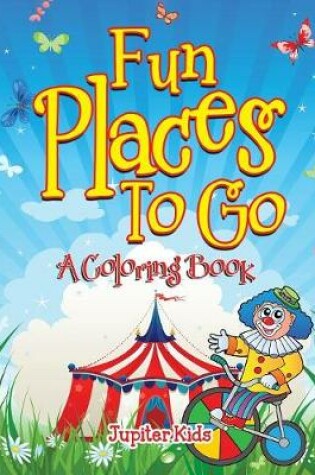 Cover of Fun Places To Go (A Coloring Book)