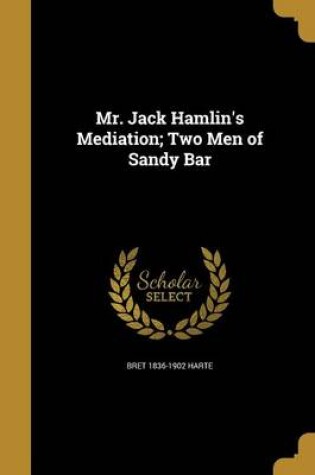 Cover of Mr. Jack Hamlin's Mediation; Two Men of Sandy Bar