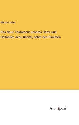 Book cover for Das Neue Testament unseres Herrn und Heilandes Jesu Christi, nebst den Psalmen