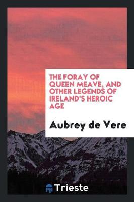 Book cover for The Foray of Queen Meave, and Other Legends of Ireland's Heroic Age