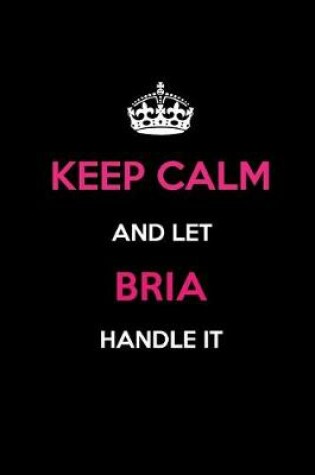 Cover of Keep Calm and Let Bria Handle It