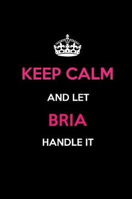 Book cover for Keep Calm and Let Bria Handle It