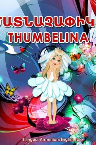 Cover of Matnachapik/Thumbelina, Bilingual Armenian/English Tale