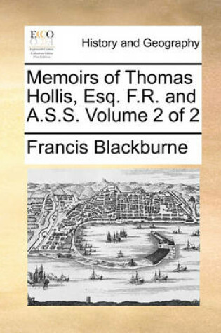 Cover of Memoirs of Thomas Hollis, Esq. F.R. and A.S.S. Volume 2 of 2