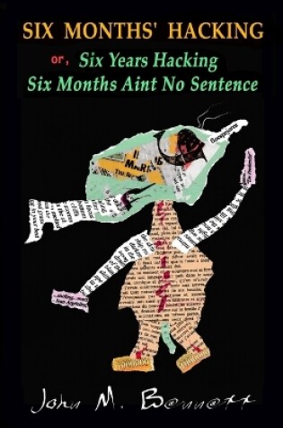 Cover of SIX MONTHS' HACKING or, Six Years Hacking Six Months Aint No Sentence