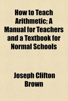 Book cover for How to Teach Arithmetic; A Manual for Teachers and a Textbook for Normal Schools