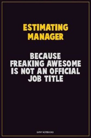 Cover of Estimating Manager, Because Freaking Awesome Is Not An Official Job Title