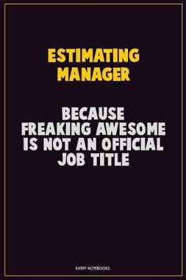 Book cover for Estimating Manager, Because Freaking Awesome Is Not An Official Job Title