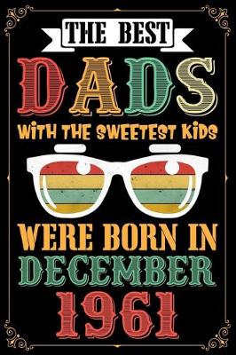 Book cover for The Best Dads With The Sweetest Kids Were Born In December 1961