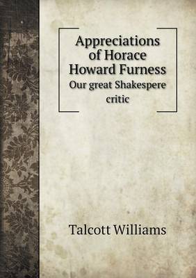 Book cover for Appreciations of Horace Howard Furness Our great Shakespere critic