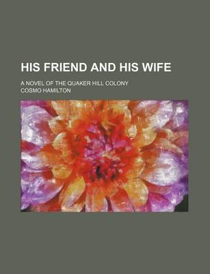 Book cover for His Friend and His Wife; A Novel of the Quaker Hill Colony